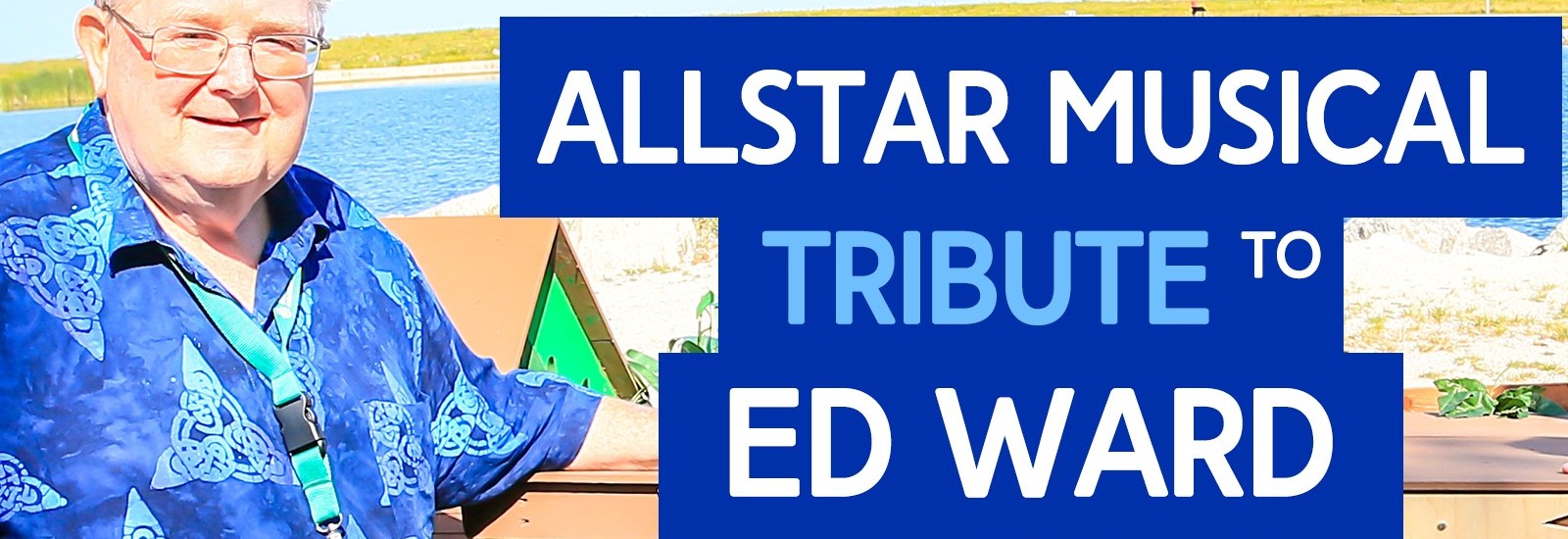 Video Premiere: Allstar Musical Tribute to Ed Ward